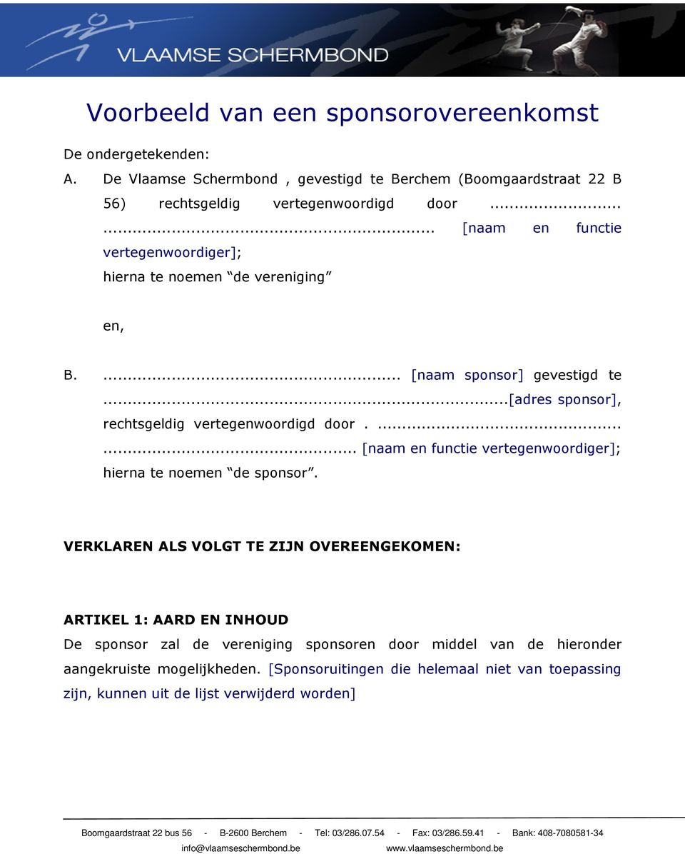 ...... [naam en functie vertegenwoordiger]; hierna te noemen de sponsor.