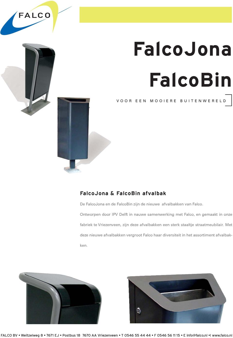Ontworpen door IPV Delft in nauwe samenwerking met Falco, en gemaakt in onze fabriek te