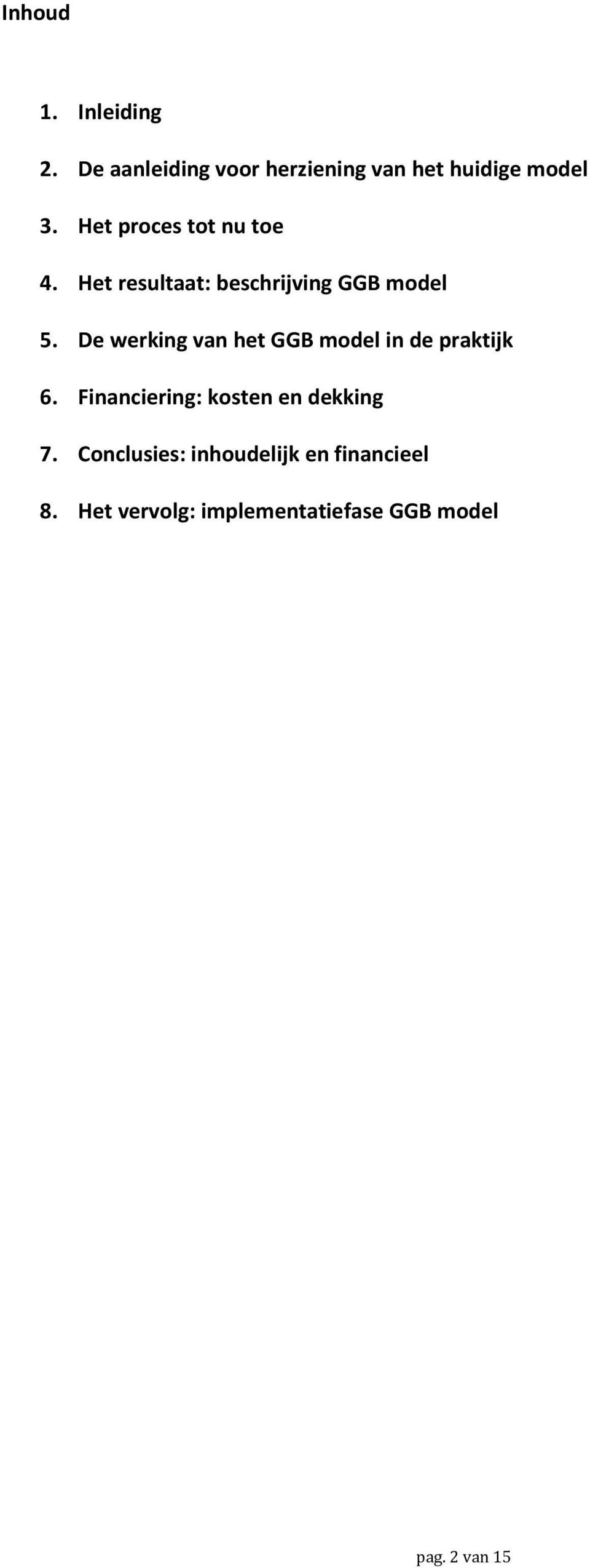 De werking van het GGB model in de praktijk 6. Financiering: kosten en dekking 7.