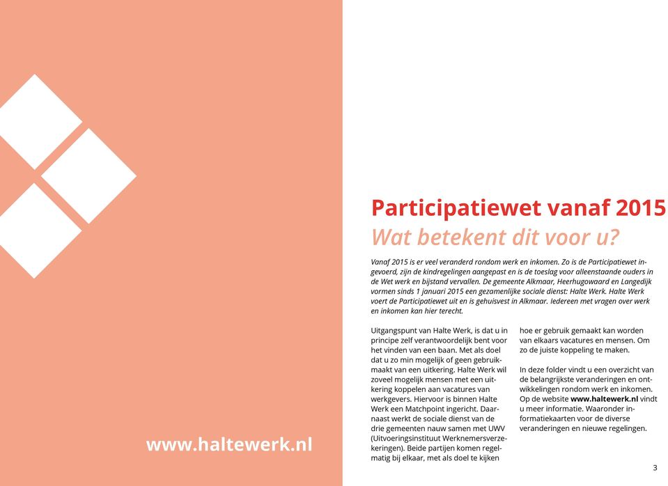 De gemeente Alkmaar, Heerhugowaard en Langedijk vormen sinds 1 januari 2015 een gezamenlijke sociale dienst: Halte Werk. Halte Werk voert de Participatiewet uit en is gehuisvest in Alkmaar.