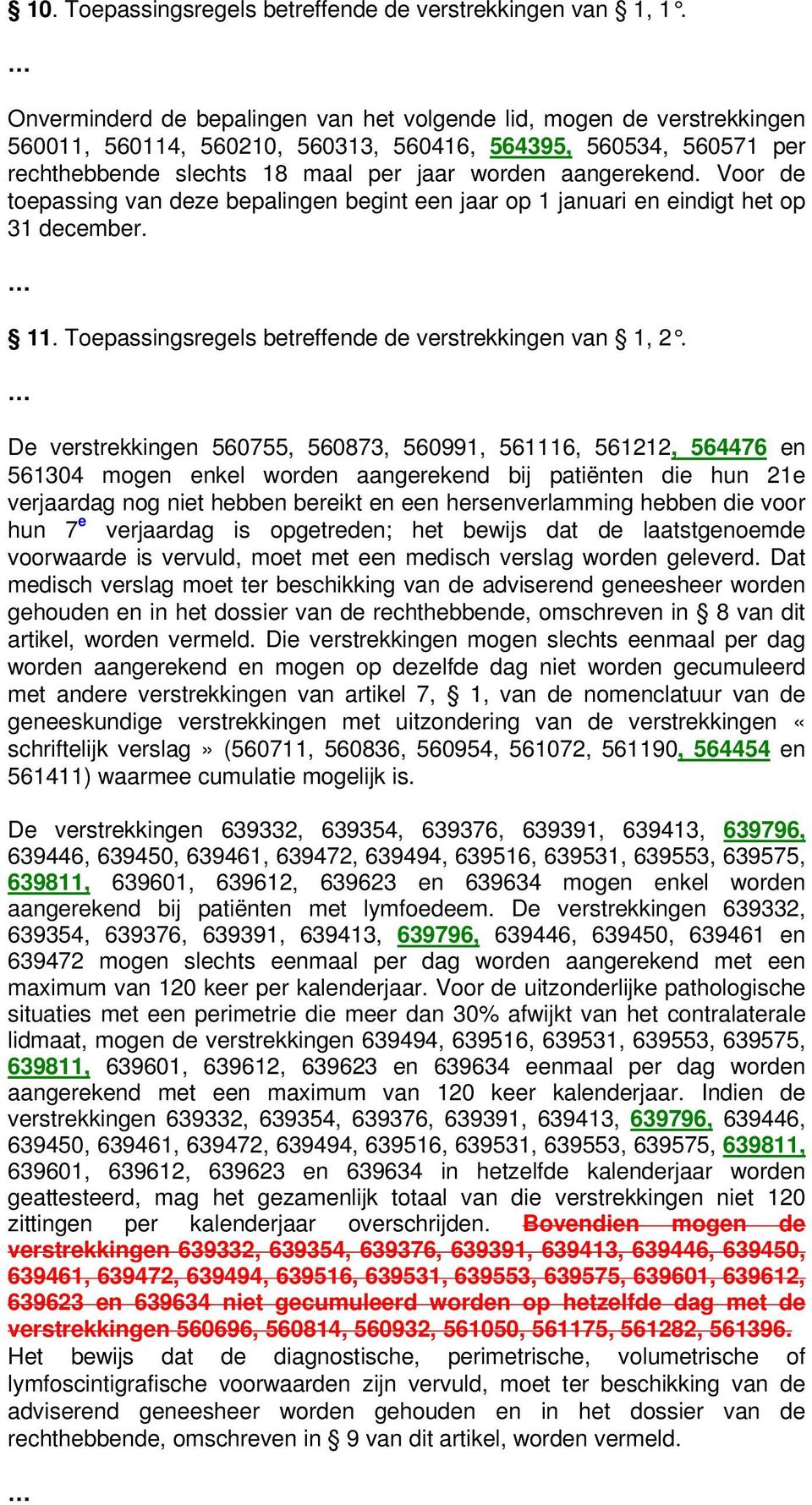 Voor de toepassing van deze bepalingen begint een jaar op 1 januari en eindigt het op 31 december. 11. Toepassingsregels betreffende de verstrekkingen van 1, 2.