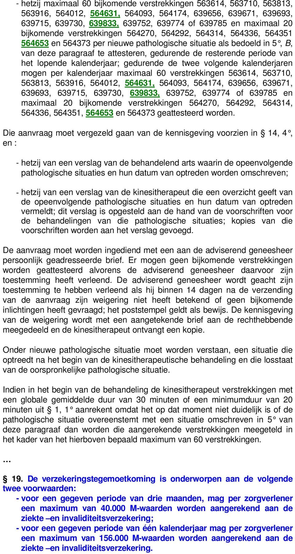 periode van het lopende kalenderjaar; gedurende de twee volgende kalenderjaren mogen per kalenderjaar maximaal 60 verstrekkingen 563614, 563710, 563813, 563916, 564012, 564631, 564093, 564174,