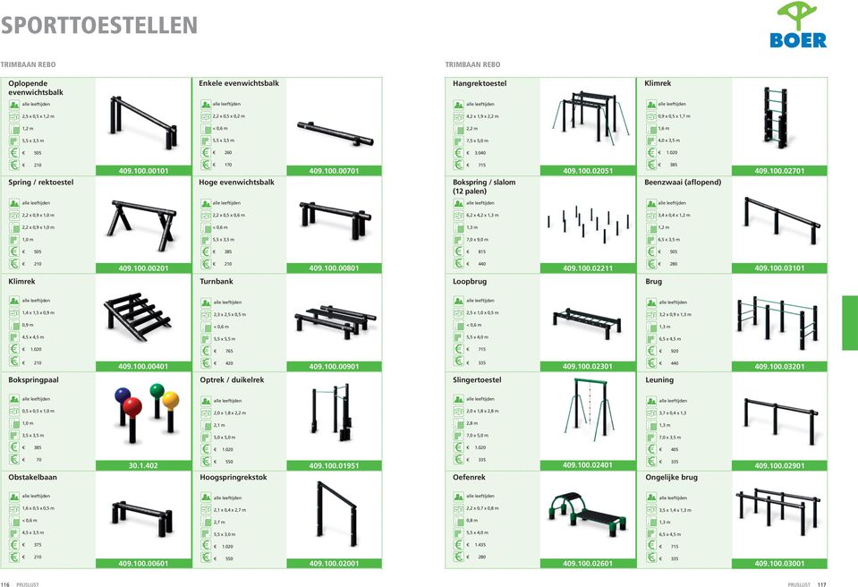 00101 260 170 409.100.00701 Hoge evenwichtsbalk Spring / rektoestel 715 409.100.02051 385 2,2 x 0,9 x 1,0 m 2,2 x 0,5 x 0,6 m 6,2 x 4,2 x 1,3 m 3,4 x 0,4 x 1,2 m 2,2 x 0,9 x 1,0 m 1,3 m 1,2 m 1,0 m 5,5 x 3,5 m 7,0 x 9,0 m 6,5 x 3,5 m 385 815 505 440 505 409.