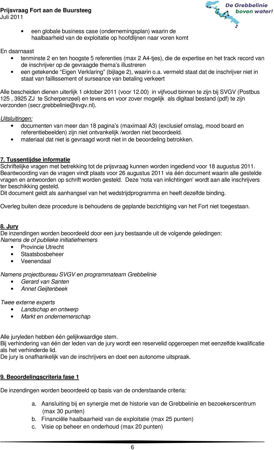 00) in vijfvoud binnen te zijn bij SVGV (Postbus 125, 3925 ZJ te Scherpenzeel) en tevens en voor zover mogelijk als digitaal bestand (pdf) te zijn verzonden (secr.grebbelinie@svgv.nl).