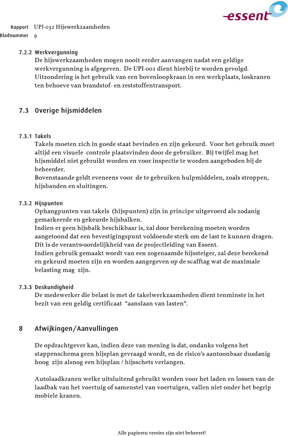 Overige hijsmiddelen 7.3.1 Takels Takels moeten zich in goede staat bevinden en zijn gekeurd. Voor het gebruik moet altijd een visuele controle plaatsvinden door de gebruiker.