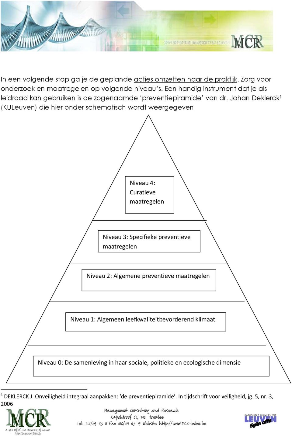 Jhan Deklerck 1 (KULeuven) die hier nder schematisch wrdt weergegeven Niveau 4: Curatieve maatregelen Niveau 3: Specifieke preventieve maatregelen Niveau 2: Algemene