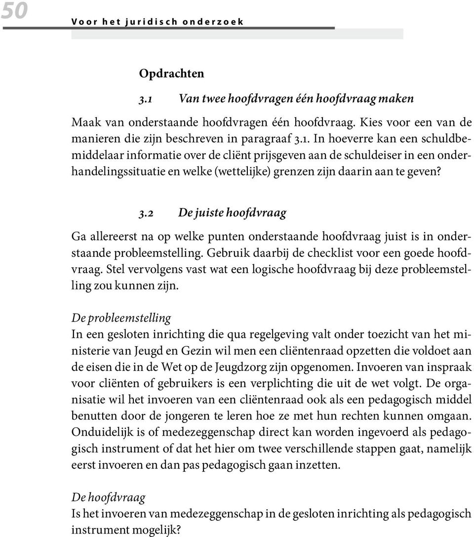 In hoeverre kan een schuldbemiddelaar informatie over de cliënt prijsgeven aan de schuldeiser in een onderhandelingssituatie en welke (wettelijke) grenzen zijn daarin aan te geven? 3.