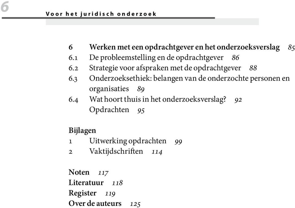 3 Onderzoeksethiek: belangen van de onderzochte personen en organisaties 89 6.