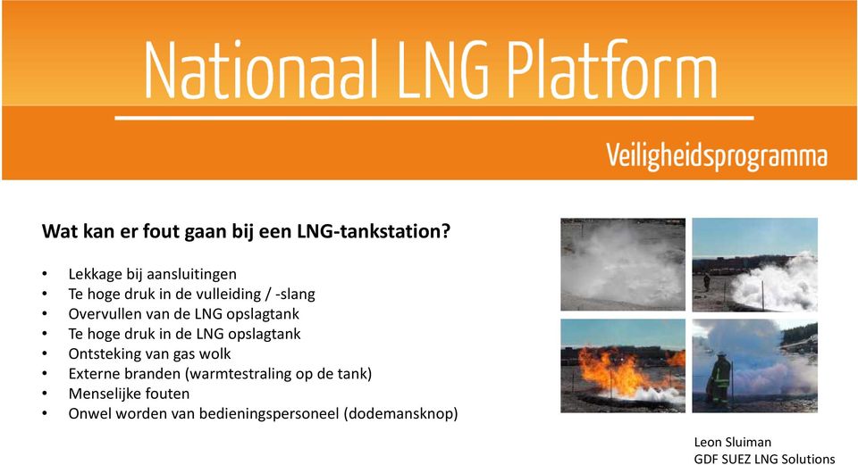 opslagtank Te hoge druk in de LNG opslagtank Ontsteking van gas wolk Externe branden