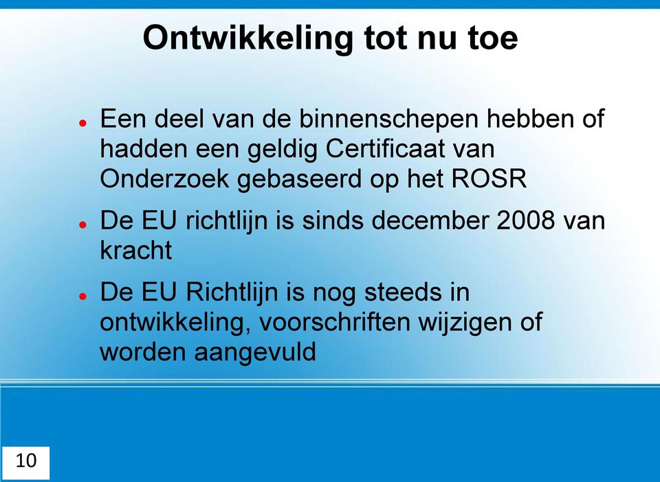 De EU richtlijn is sinds december 2008 van kracht De EU Richtlijn