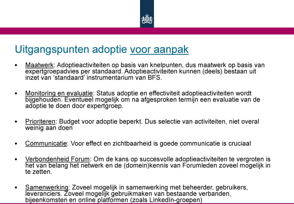 Eventueel mogelijk om na afgesproken termijn een evaluatie van de adoptie te doen door expertgroep. Prioriteren: Budget voor adoptie beperkt.