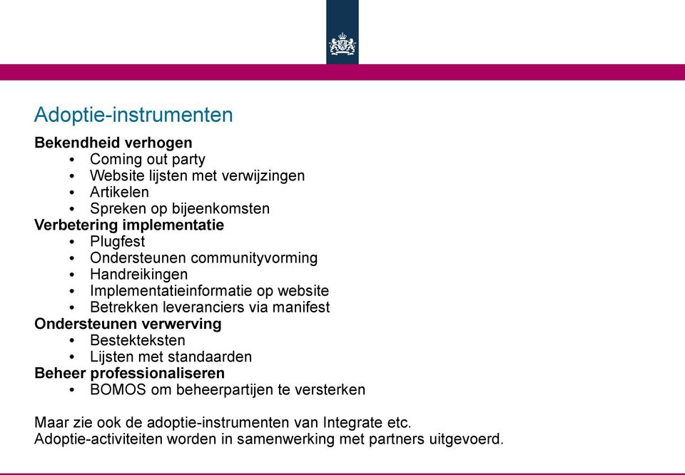 leveranciers via manifest Ondersteunen verwerving Bestekteksten Lijsten met standaarden Beheer professionaliseren BOMOS om