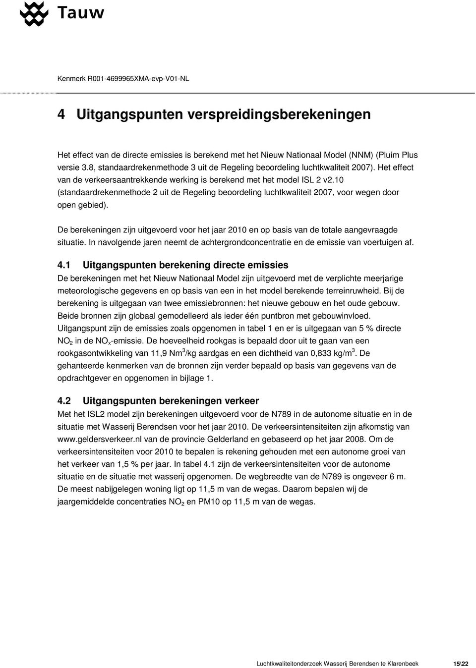 10 (standaardrekenmethode 2 uit de Regeling beoordeling luchtkwaliteit 2007, voor wegen door open gebied).