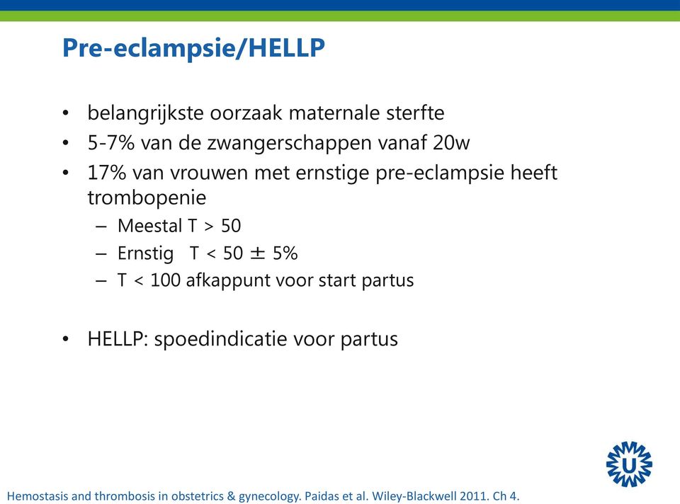 Ernstig T < 50 ± 5% T < 100 afkappunt voor start partus HELLP: spoedindicatie voor partus