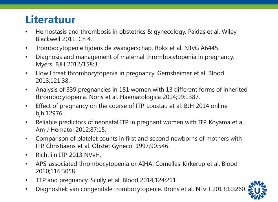 Analysis of 339 pregnancies in 181 women with 13 different forms of inherited thrombocytopenia. Noris et al. Haematologica 2014;99:1387. Effect of pregnancy on the course of ITP. Loustau et al.
