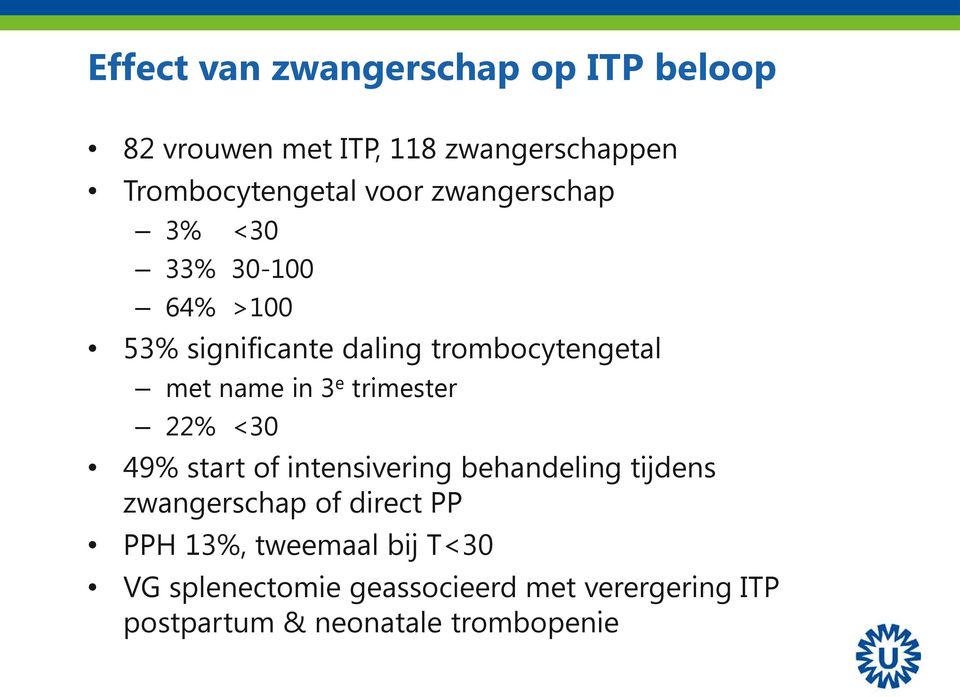 trimester 22% <30 49% start of intensivering behandeling tijdens zwangerschap of direct PP PPH 13%,