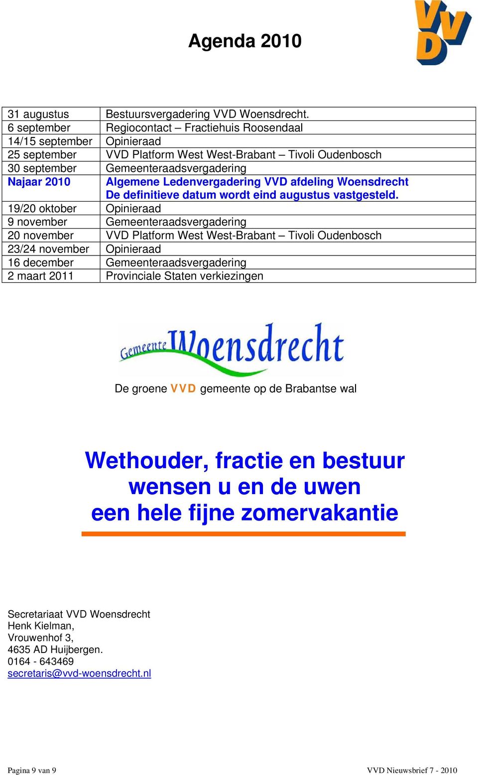 Ledenvergadering VVD afdeling Woensdrecht De definitieve datum wordt eind augustus vastgesteld.