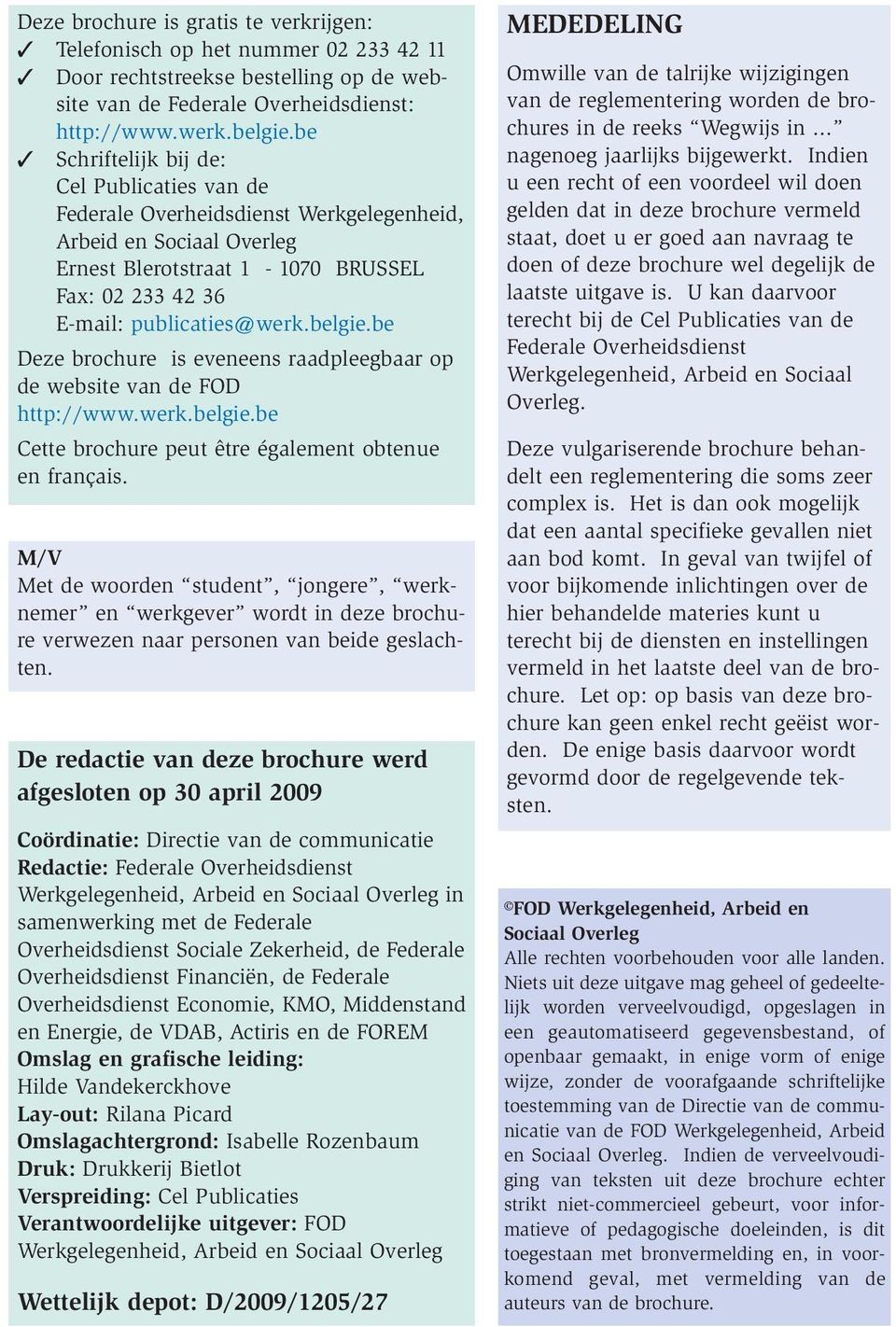 be Deze brochure is eveneens raadpleegbaar op de website van de FOD http://www.werk.belgie.be Cette brochure peut être également obtenue en français.