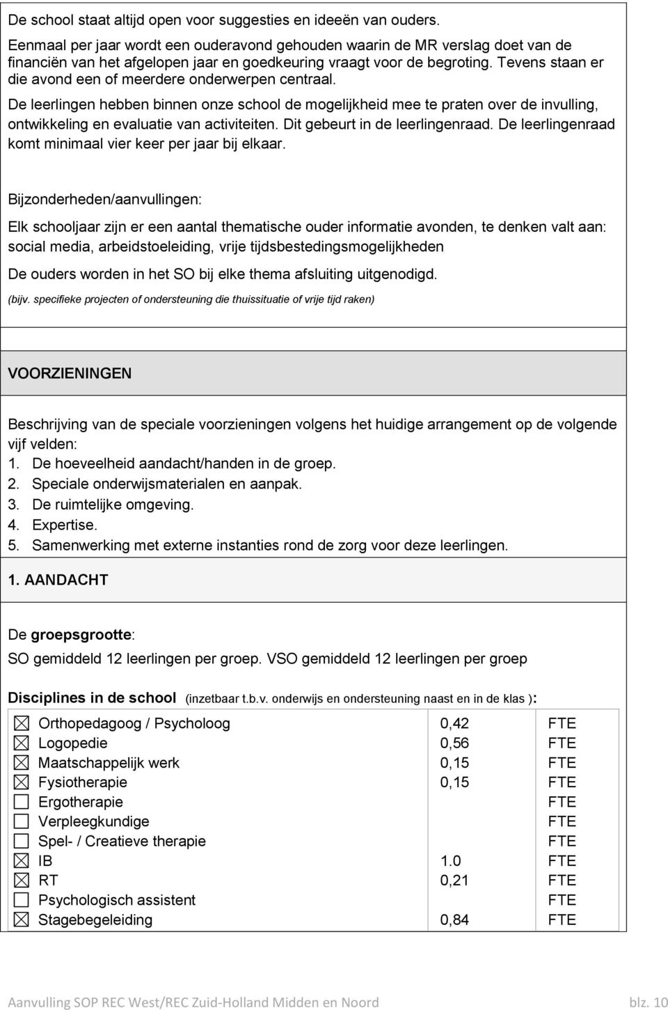 Tevens staan er die avond een of meerdere onderwerpen centraal. De leerlingen hebben binnen onze school de mogelijkheid mee te praten over de invulling, ontwikkeling en evaluatie van activiteiten.