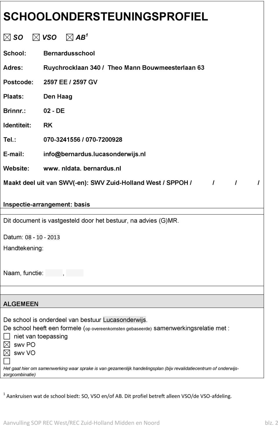 nl Maakt deel uit van SWV(-en): SWV Zuid-Holland West / SPPOH / / / / Inspectie-arrangement: basis Dit document is vastgesteld door het bestuur, na advies (G)MR.
