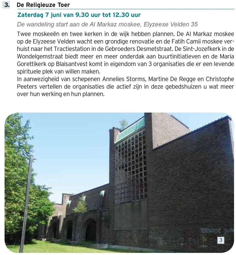De Sint-Jozefkerk in de Wondelgemstraat biedt meer en meer onderdak aan buurtinitiatieven en de Maria Gorettikerk op Blaisantvest komt in eigendom van 3 organisaties die er een levende