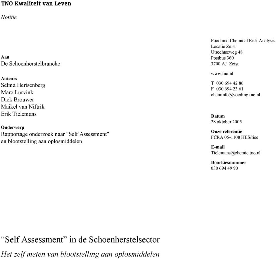 Zeist Utrechtseweg 48 Postbus 360 3700 AJ Zeist www.tno.nl T 030 694 42 86 F 030 694 23 61 cheminfo@voeding.tno.nl E-mail Tielemans@chemie.