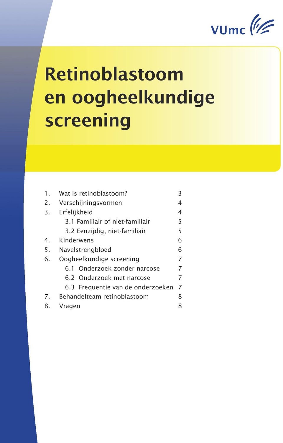 2 Eenzijdig, niet-familiair 5 4. Kinderwens 6 5. Navelstrengbloed 6 6.