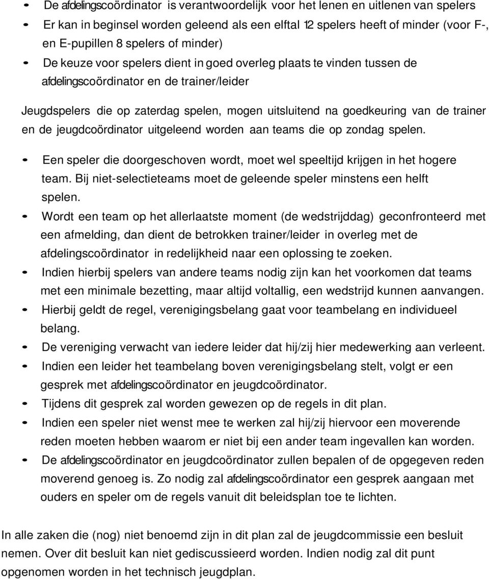 trainer en de jeugdcoördinator uitgeleend worden aan teams die op zondag spelen. Een speler die doorgeschoven wordt, moet wel speeltijd krijgen in het hogere team.