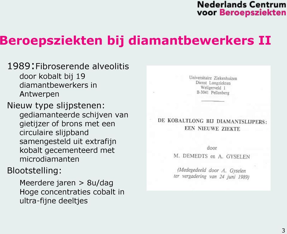 of brons met een circulaire slijpband samengesteld uit extrafijn kobalt gecementeerd met