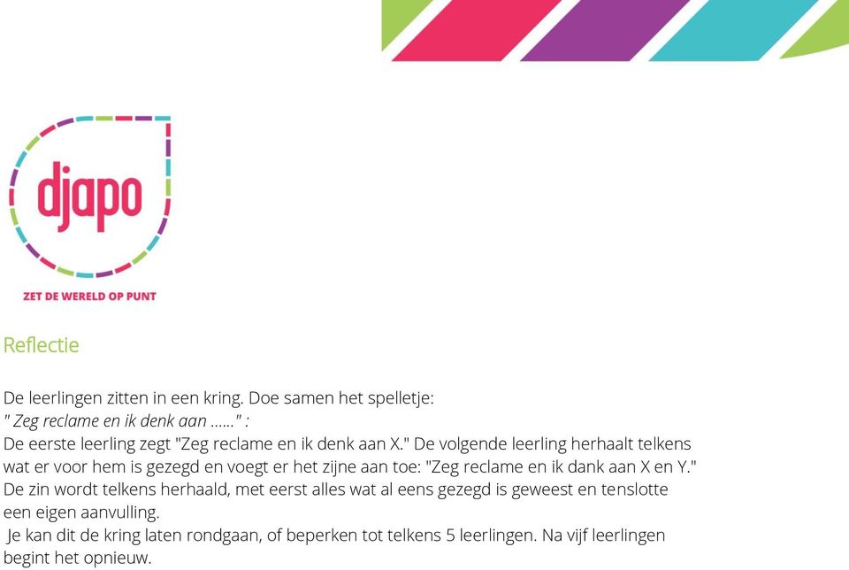 " De volgende leerling herhaalt telkens wat er voor hem is gezegd en voegt er het zijne aan toe: "Zeg reclame en ik dank aan X en