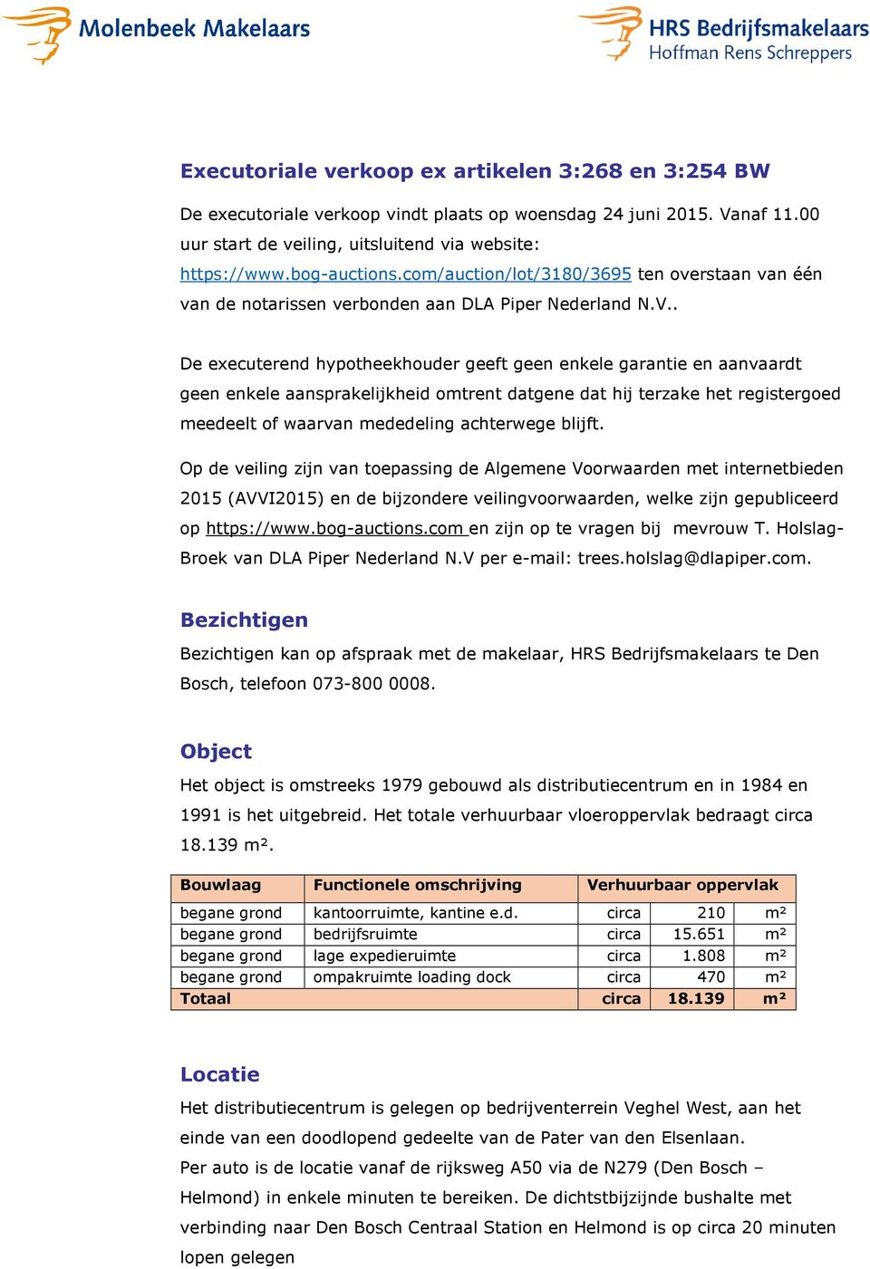 . De executerend hypotheekhouder geeft geen enkele garantie en aanvaardt geen enkele aansprakelijkheid omtrent datgene dat hij terzake het registergoed meedeelt of waarvan mededeling achterwege blijft.