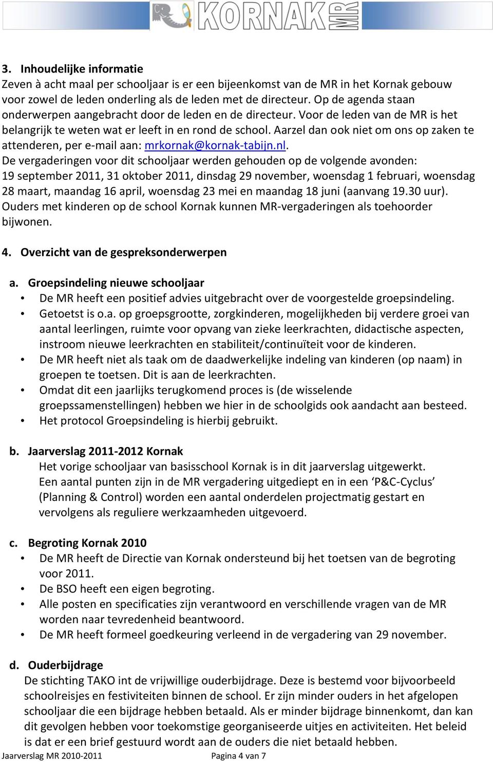 Aarzel dan ook niet om ons op zaken te attenderen, per e-mail aan: mrkornak@kornak-tabijn.nl.