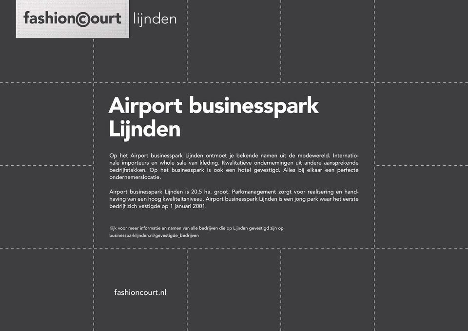 Airport businesspark Lijnden is 20,5 ha. groot. Parkmanagement zorgt voor realisering en handhaving van een hoog kwaliteitsniveau.