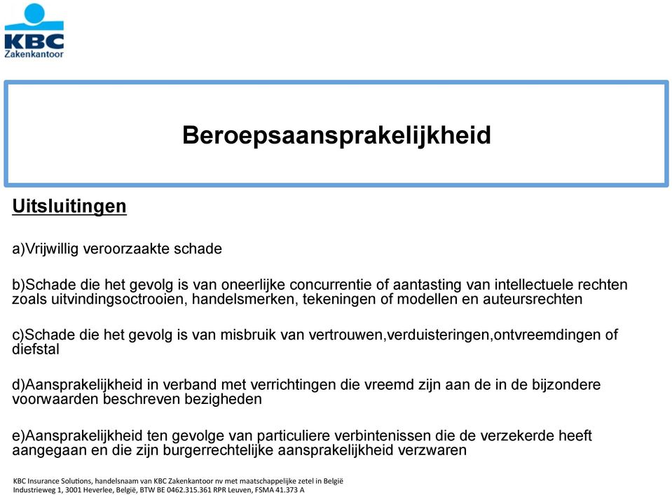 vertrouwen,verduisteringen,ontvreemdingen of diefstal d)aansprakelijkheid in verband met verrichtingen die vreemd zijn aan de in de bijzondere