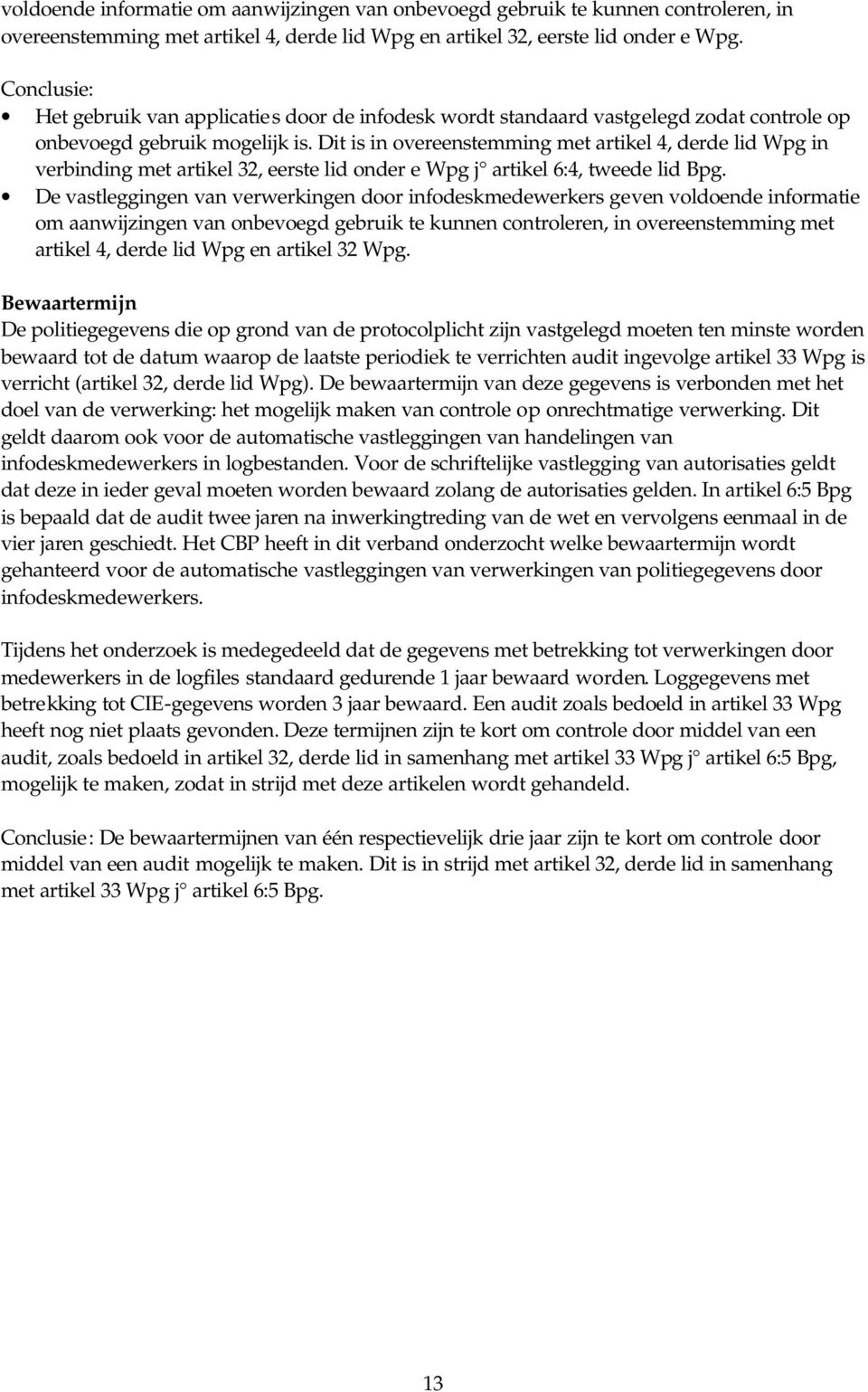 Dit is in overeenstemming met artikel 4, derde lid Wpg in verbinding met artikel 32, eerste lid onder e Wpg j artikel 6:4, tweede lid Bpg.