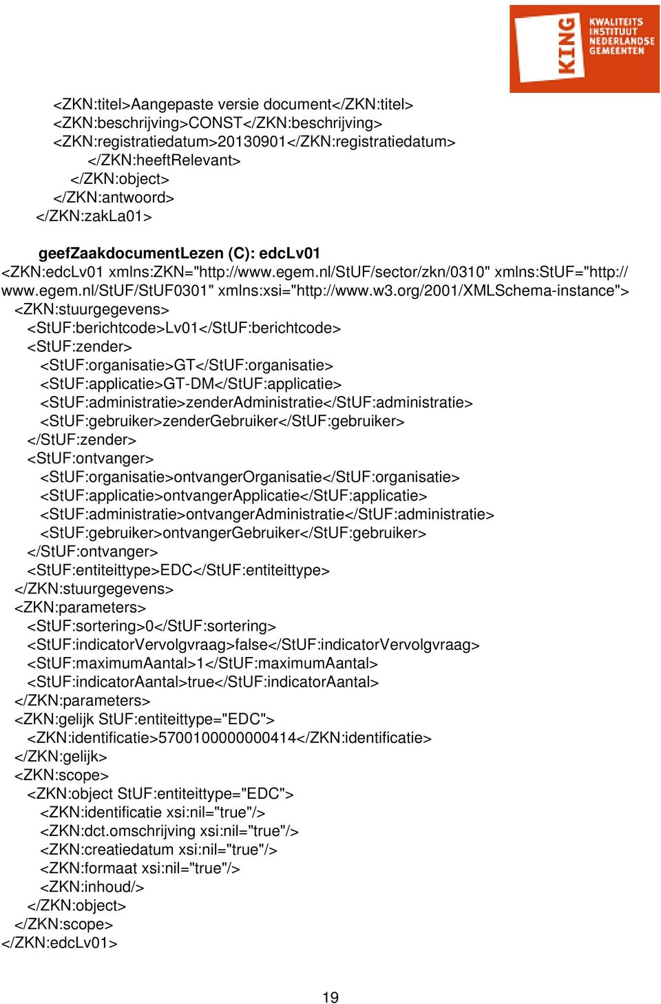 org/2001/xmlschema-instance"> <ZKN:stuurgegevens> <StUF:berichtcode>Lv01</StUF:berichtcode> <StUF:zender> <StUF:organisatie>GT</StUF:organisatie> <StUF:applicatie>GT-DM</StUF:applicatie>