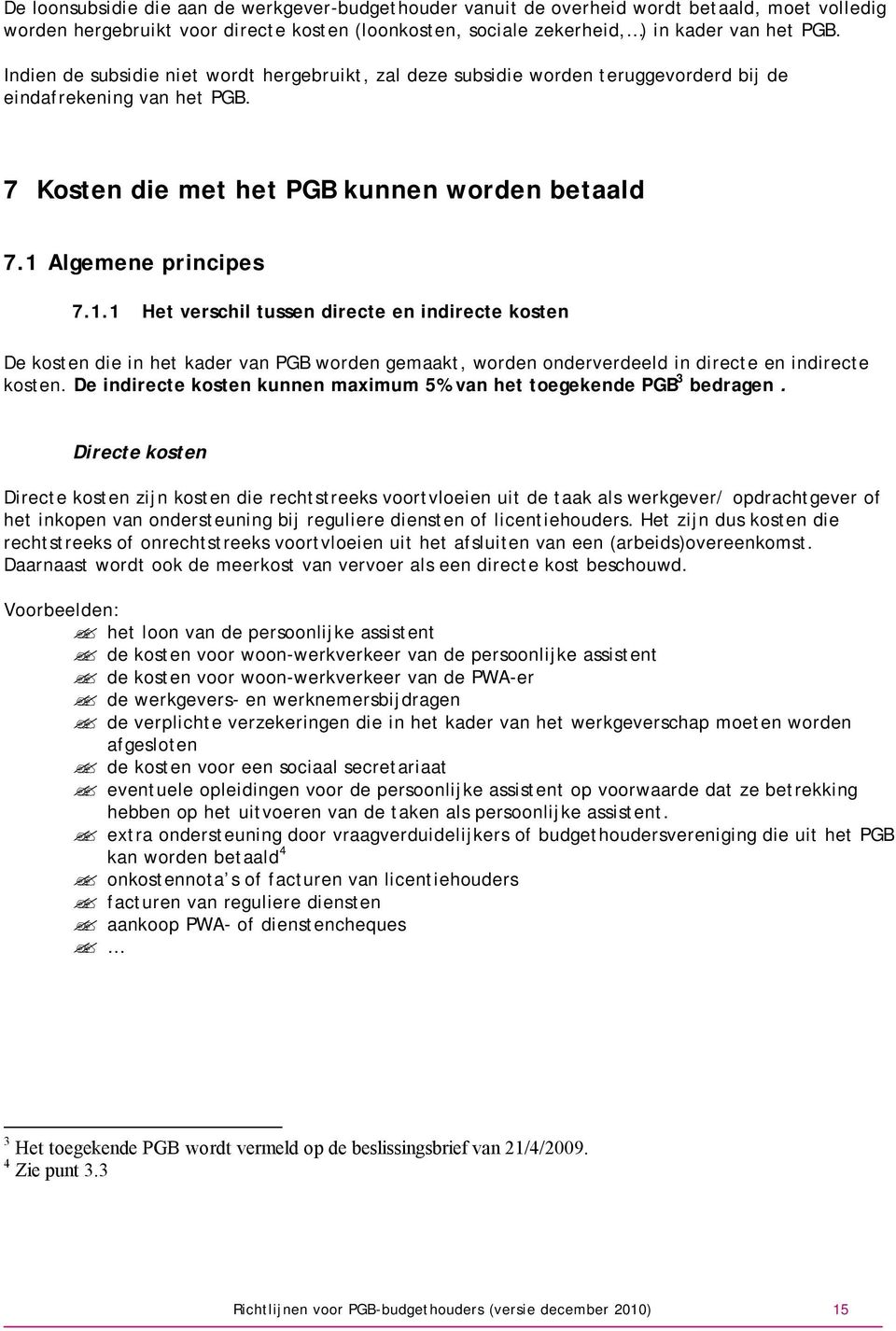 Algemene principes 7.1.1 Het verschil tussen directe en indirecte kosten De kosten die in het kader van PGB worden gemaakt, worden onderverdeeld in directe en indirecte kosten.