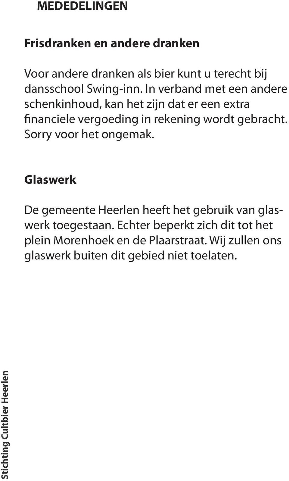 gebracht. Sorry voor het ongemak. Glaswerk De gemeente Heerlen heeft het gebruik van glaswerk toegestaan.