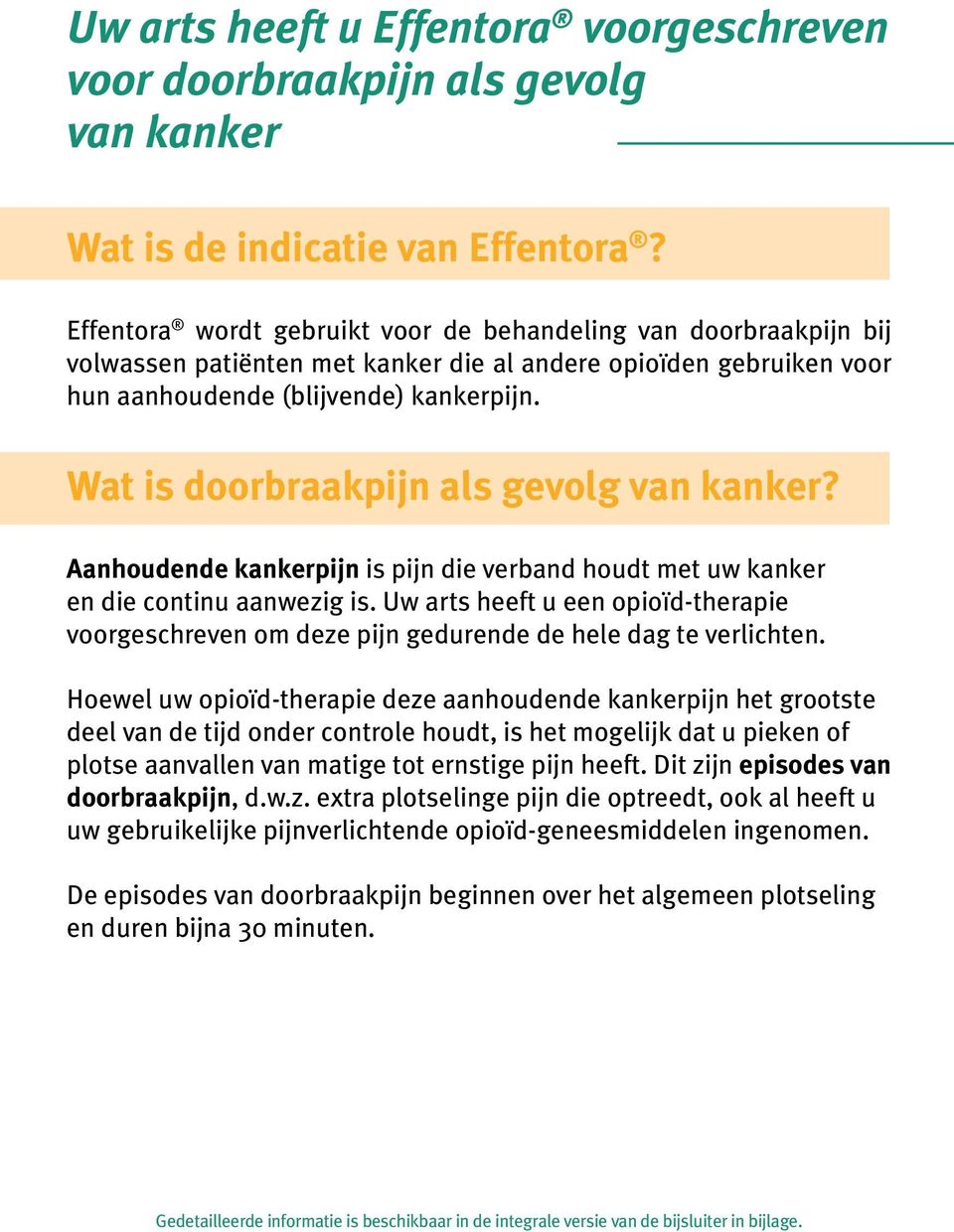 Wat is doorbraakpijn als gevolg van kanker? Aanhoudende kankerpijn is pijn die verband houdt met uw kanker en die continu aanwezig is.