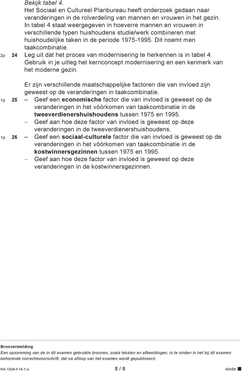 2p 24 Leg uit dat het proces van modernisering te herkennen is in tabel 4. Gebruik in je uitleg het kernconcept modernisering en een kenmerk van het moderne gezin.