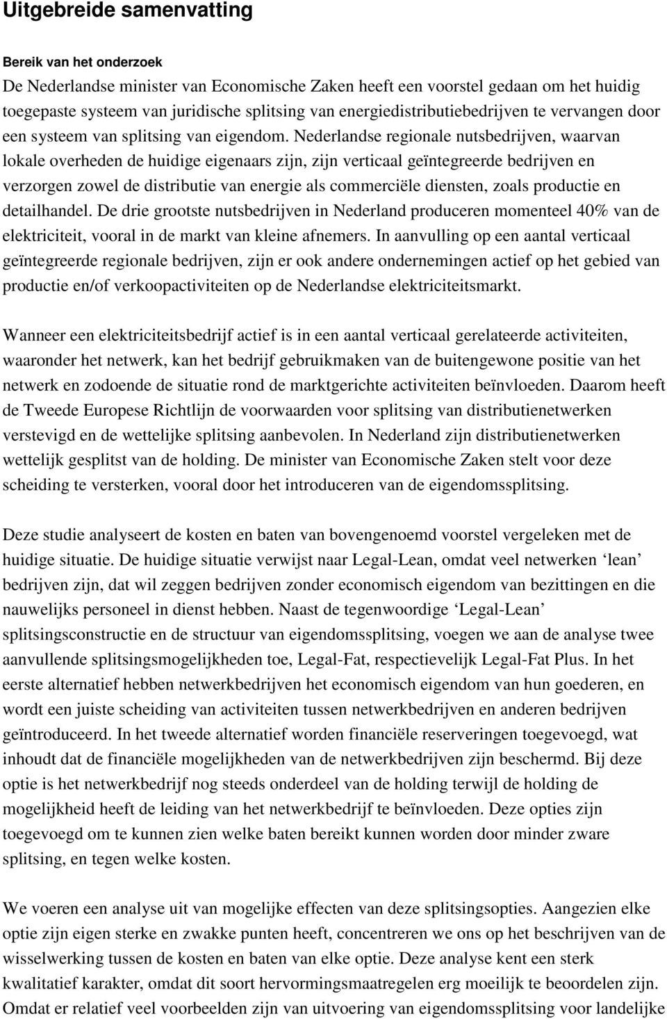 Nederlandse regionale nutsbedrijven, waarvan lokale overheden de huidige eigenaars zijn, zijn verticaal geïntegreerde bedrijven en verzorgen zowel de distributie van energie als commerciële diensten,