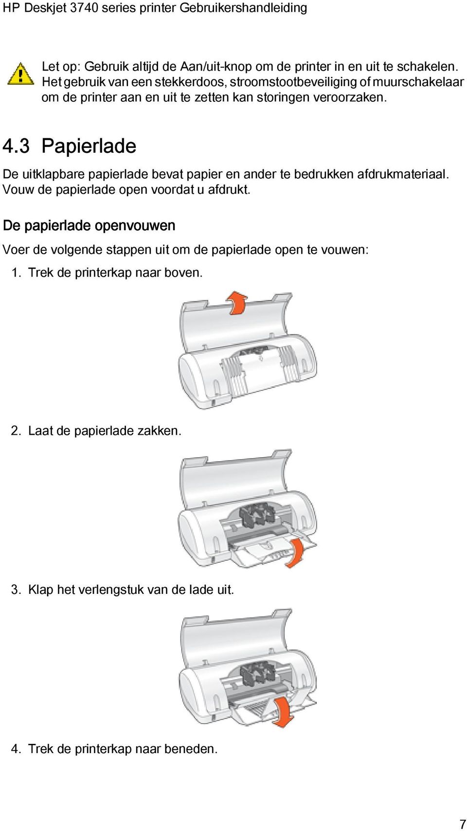 3 Papierlade De uitklapbare papierlade bevat papier en ander te bedrukken afdrukmateriaal. Vouw de papierlade open voordat u afdrukt.