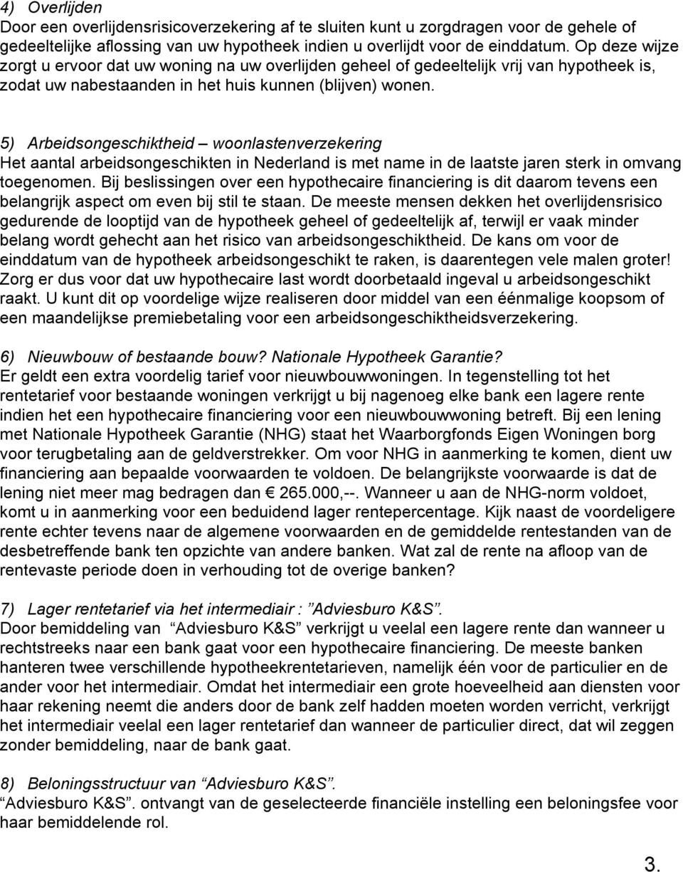 5) Arbeidsngeschiktheid wnlastenverzekering Het aantal arbeidsngeschikten in Nederland is met name in de laatste jaren sterk in mvang tegenmen.