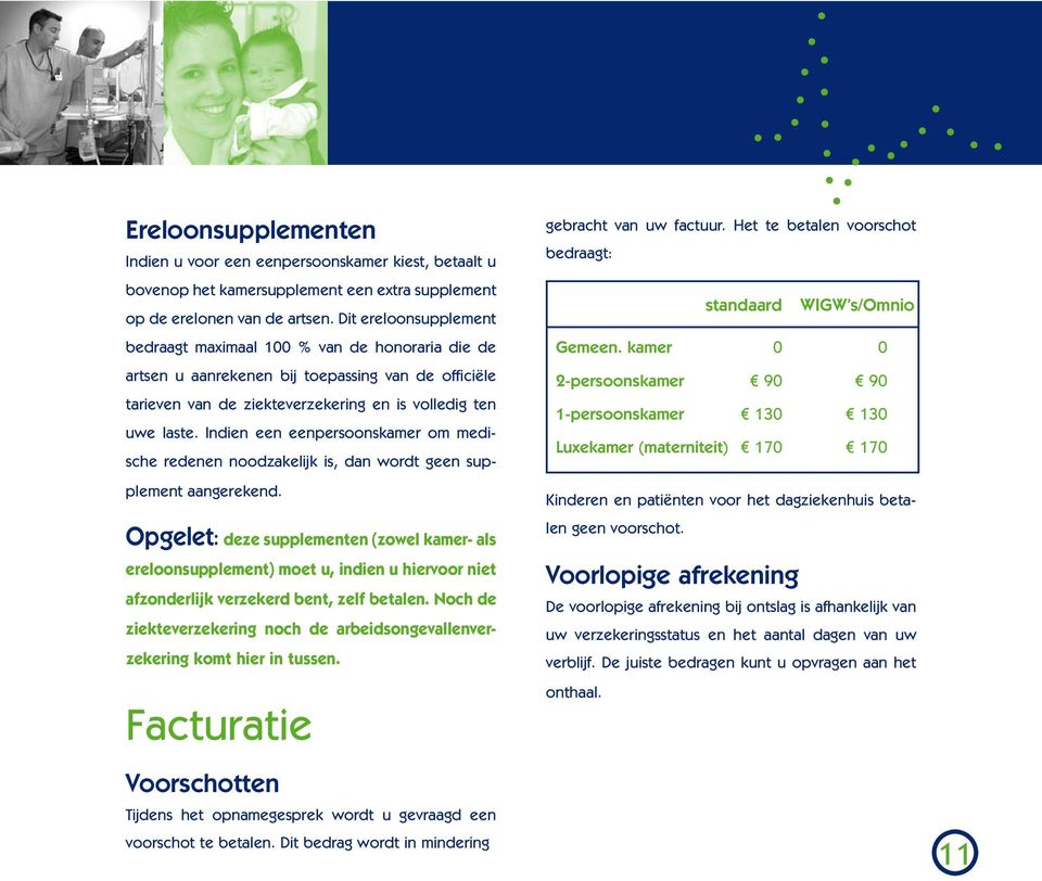 Indien een eenpersoonskamer om medische redenen noodzakelijk is, dan wordt geen supplement aangerekend.