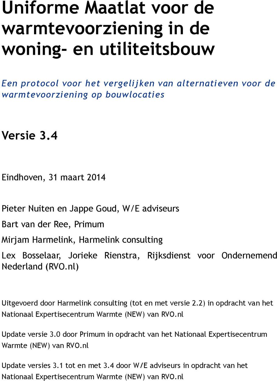 Ondernemend Nederland (RVO.nl) Uitgevoerd door Harmelink consulting (tot en met versie 2.2) in opdracht van het Nationaal Expertisecentrum Warmte (NEW) van RVO.nl Update versie 3.