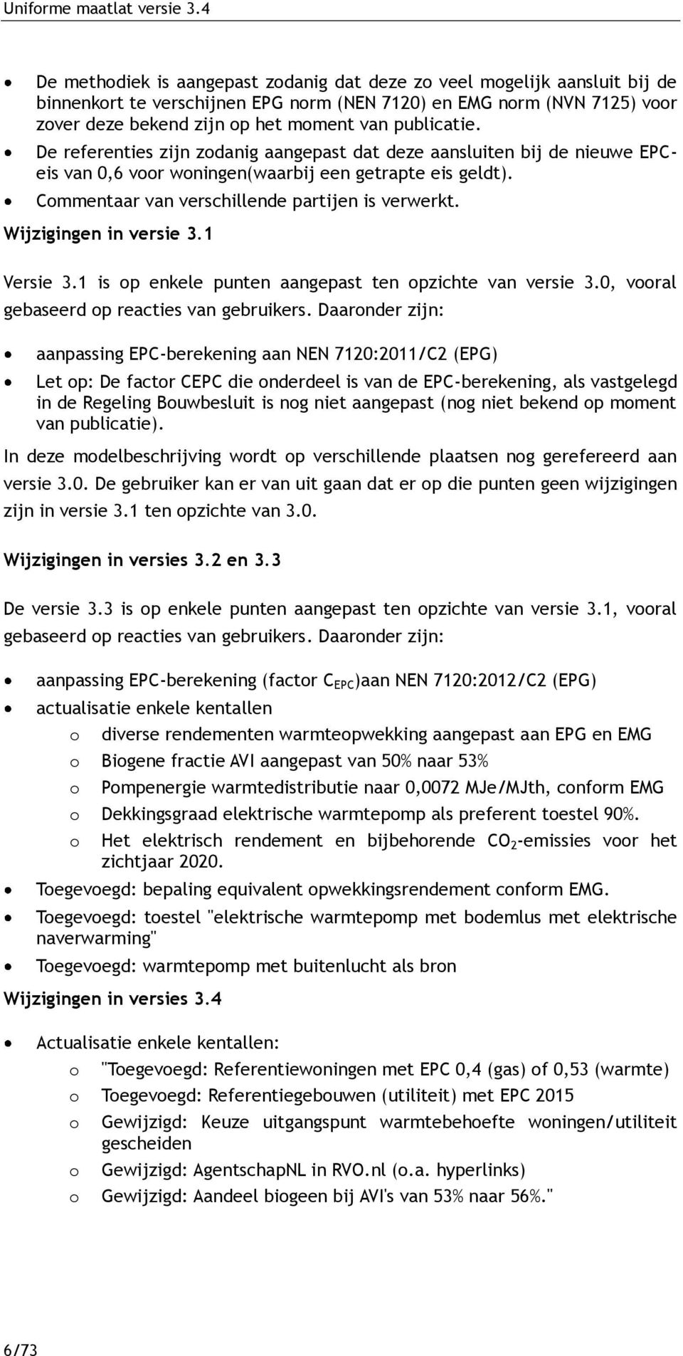 Wijzigingen in versie 3.1 Versie 3.1 is op enkele punten aangepast ten opzichte van versie 3.0, vooral gebaseerd op reacties van gebruikers.