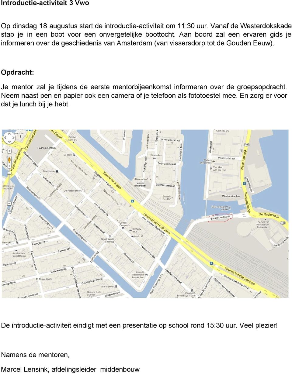 Aan boord zal een ervaren gids je informeren over de geschiedenis van Amsterdam (van vissersdorp tot de Gouden Eeuw).