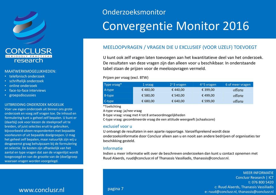 U kunt er (daarbij) ook voor kiezen de steekproef uit te breiden, of juist selecties eruit te gebruiken, bijvoorbeeld alleen respondenten met bepaalde voorkeuren of uit bepaalde doelgroepen.