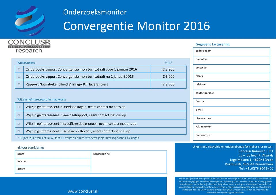 200 telefoon contactpersoon Wij zijn geïnteresseerd in maatwerk: functie Wij zijn geïnteresseerd in meeloopvragen, neem contact met ons op Wij zijn geïnteresseerd in een deelrapport, neem contact met