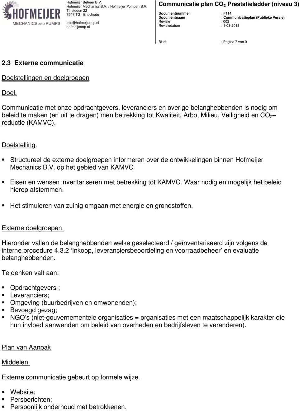 (KAMVC). Doelstelling. Structureel de externe doelgroepen informeren over de ontwikkelingen binnen Hofmeijer Mechanics B.V. op het gebied van KAMVC.